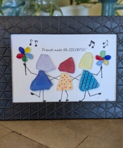 Sea Glass "Friends make life COLORFUL"....