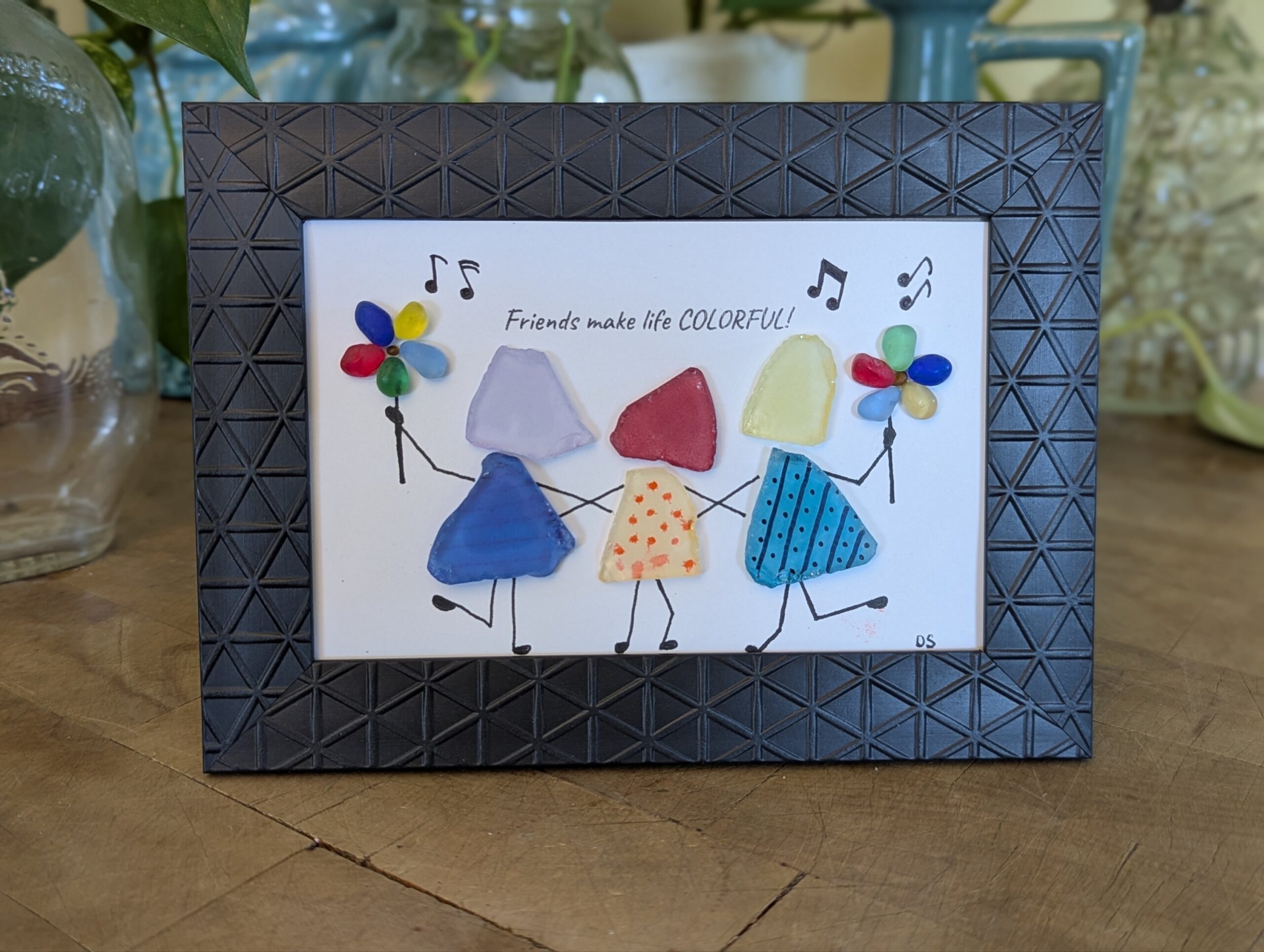 Sea Glass "Friends make life COLORFUL"....