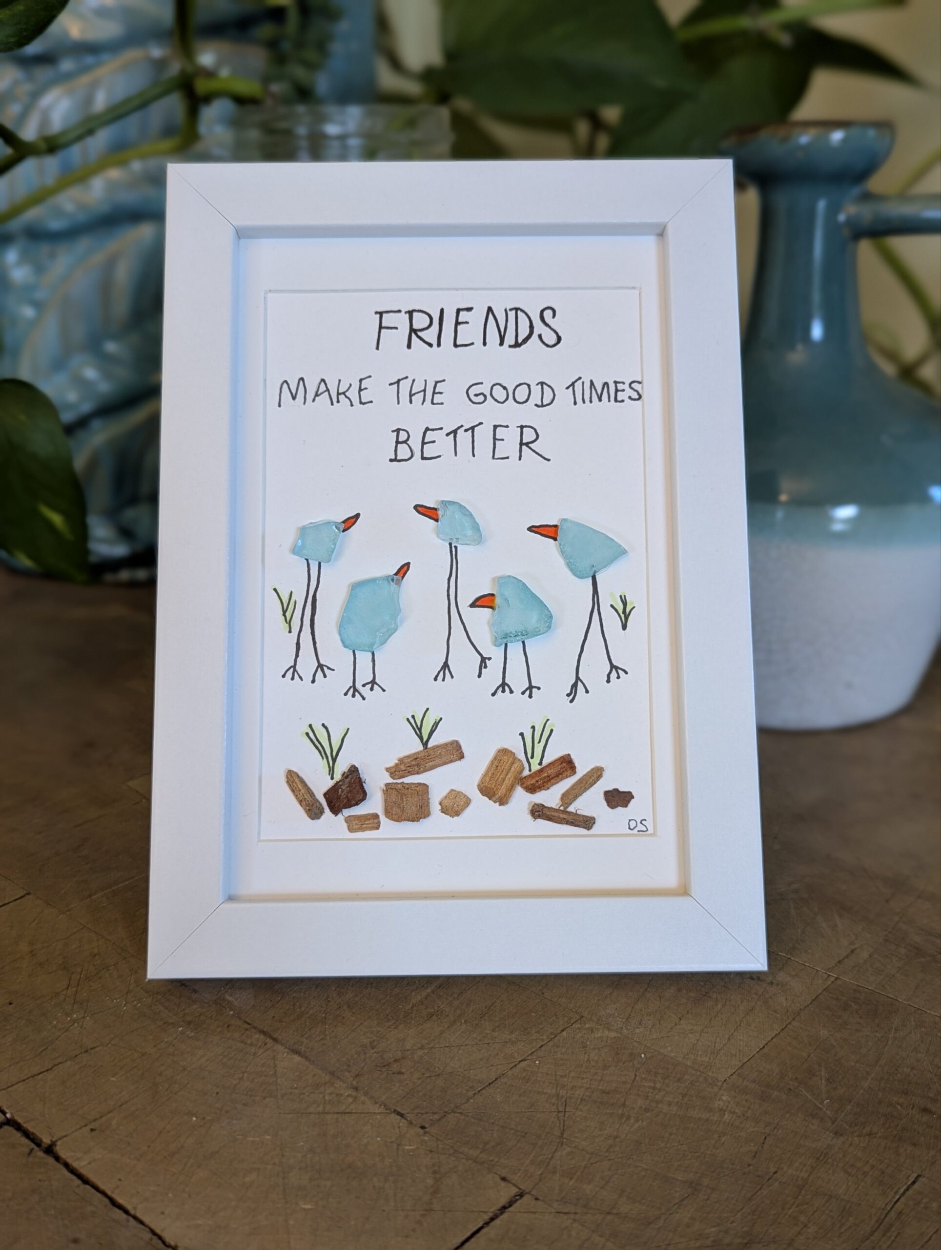 Sea Glass "Friends make the Good Times Better".....