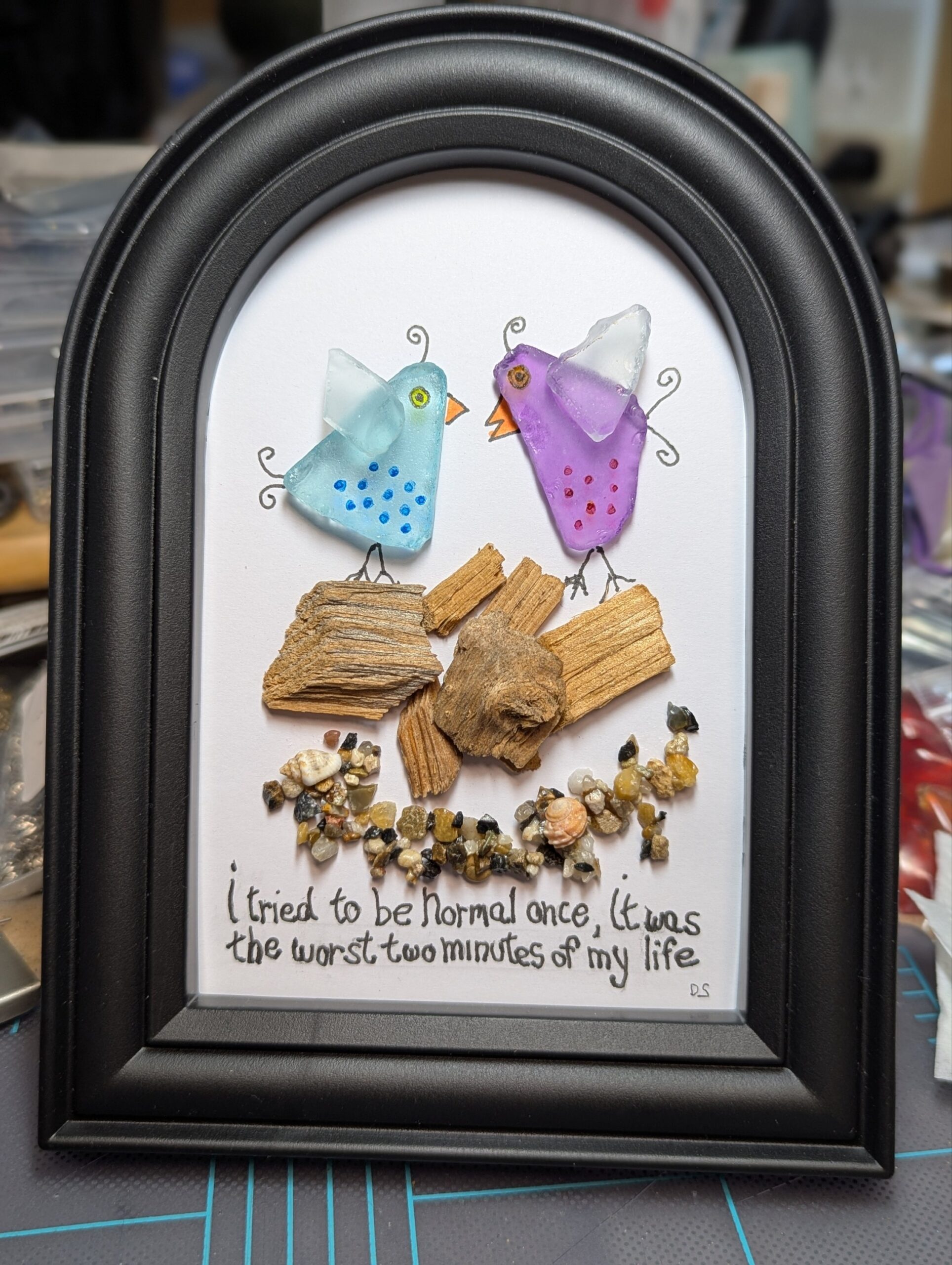 Sea Glass "I Tried to be NORMAL once...."